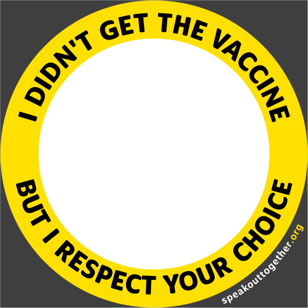 YELLOW – I DIDN’T GET THE COVID VACCINE BUT I RESPECT YOUR CHOICE