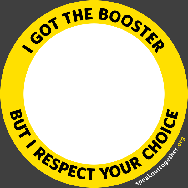 YELLOW – I GOT THE BOOSTER BUT I RESPECT YOUR CHOICE