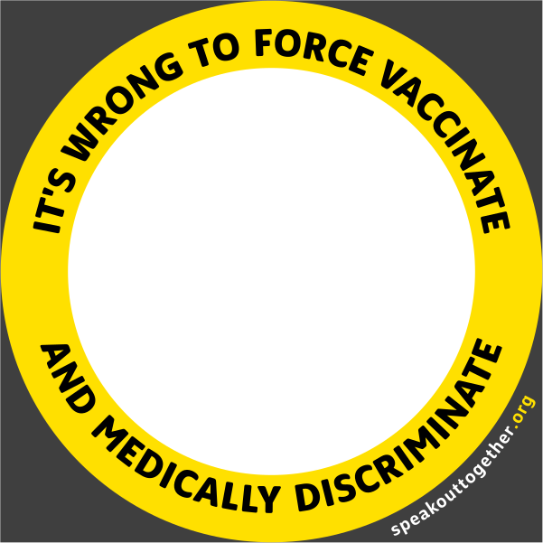 YELLOW – IT’S WRONG TO FORCE VACCINATED AND MEDICALLY DISCRIMINATE